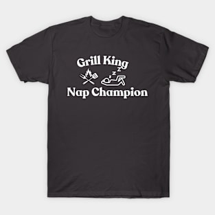 Grill King Nap Champion -Fathers day , dad T-shirt! T-Shirt